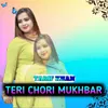 About TERI CHORI MUKHBAR Song